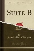 Suite B (Classic Reprint)