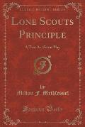 Lone Scouts Principle: A Two Act Scout Play (Classic Reprint)