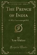 The Prince of India: Or Why Constantinople Fell (Classic Reprint)