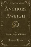 Anchors Aweigh (Classic Reprint)