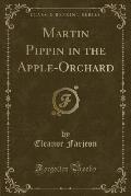 Martin Pippin in the Apple-Orchard (Classic Reprint)