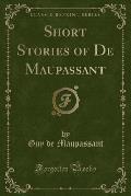 Short Stories of de Maupassant (Classic Reprint)