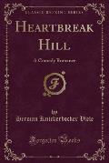 Heartbreak Hill: A Comedy Romance (Classic Reprint)