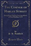 The Corner of Harley Street: Being Some Familiar Correspondence of Peter Harding, M. D (Classic Reprint)