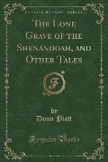 The Lone Grave of the Shenandoah, and Other Tales (Classic Reprint)