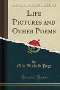 Life Pictures and Other Poems (Classic Reprint)