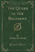 The Queen of the Regiment (Classic Reprint)