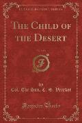 The Child of the Desert, Vol. 1 of 3 (Classic Reprint)