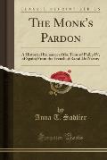 The Monk's Pardon: A Historical Romance of the Time of Philip IV, of Spain; From the French of Raoul de Navery (Classic Reprint)
