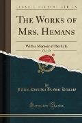 The Works of Mrs. Hemans, Vol. 4 of 6: With a Memoir of Her Life (Classic Reprint)