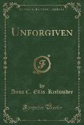 Unforgiven (Classic Reprint)