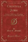 Crustula Juris: Being a Collection, of Leading Cases on Contract, Done Into Verse (Classic Reprint)
