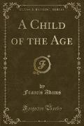 A Child of the Age (Classic Reprint)