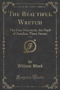 The Beautiful Wretch, Vol. 1: The Four Macnicols, the Pupil of Aurelius, Three Stories (Classic Reprint)