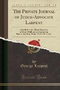 The Private Journal of Judge-Advocate Larpent: Attached to the Head-Quarters of Lord Wellington During the Peninsular War, from 1812 to Its Close (Cla
