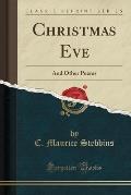 Christmas Eve: And Other Poems (Classic Reprint)