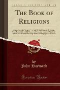 The Book of Religions: Comprising the Views, Creeds of All the Principal Religious Sects Particularly of All Christian Denominations to Which