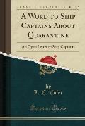 A Word to Ship Captains about Quarantine: An Open Letter to Ship Captains (Classic Reprint)