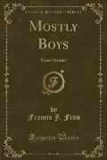 Mostly Boys: Short Stories (Classic Reprint)