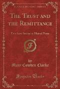 The Trust and the Remittance: Two Love Stories in Metred Porse (Classic Reprint)