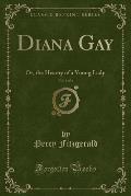 Diana Gay, Vol. 3 of 3: Or, the History of a Young Lady (Classic Reprint)
