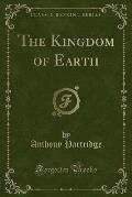 The Kingdom of Earth (Classic Reprint)
