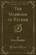 The Marriage of Esther (Classic Reprint)