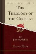 The Theology of the Gospels (Classic Reprint)
