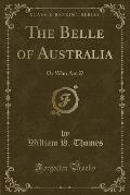 The Belle of Australia: Or Who Am I? (Classic Reprint)
