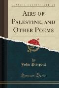 Airs of Palestine, and Other Poems (Classic Reprint)