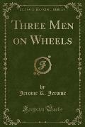 Three Men on Wheels (Classic Reprint)