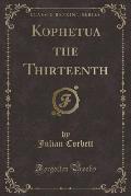 Kophetua the Thirteenth (Classic Reprint)