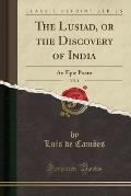 The Lusiad, or the Discovery of India, Vol. 1: An Epic Poem (Classic Reprint)