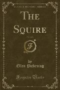 The Squire, Vol. 1 of 3 (Classic Reprint)