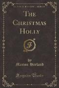 The Christmas Holly (Classic Reprint)