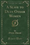 A Slave to Duty Other Women (Classic Reprint)