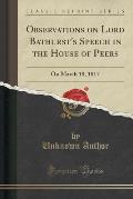 Observations on Lord Bathurst's Speech in the House of Peers: On March 18, 1817 (Classic Reprint)