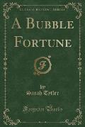 A Bubble Fortune (Classic Reprint)