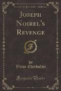 Joseph Noirel's Revenge (Classic Reprint)