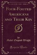 Four-Footed Americans and Their Kin (Classic Reprint)
