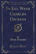 In Jail with Charles Dickens (Classic Reprint)