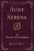 Aunt Serena (Classic Reprint)