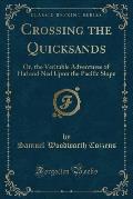 Crossing the Quicksands: Or, the Veritable Adventures of Hal and Ned Upon the Pacific Slope (Classic Reprint)