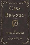The Novels of F. Marion Crawford, Vol. 1 of 2: Casa Braccio (Classic Reprint)