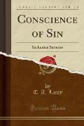 Conscience of Sin: Six Lenten Sermons (Classic Reprint)