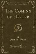 The Coming of Hester (Classic Reprint)