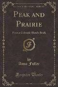 Peak and Prairie: From a Colorado Sketch-Book (Classic Reprint)