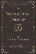 A Sentimental Dragon (Classic Reprint)