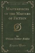Masterpieces of the Masters of Fiction (Classic Reprint)