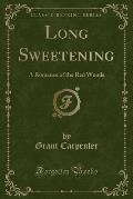 Long Sweetening: A Romance of the Red Woods (Classic Reprint)